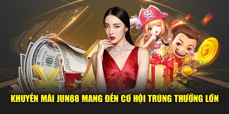 Khuyến Mãi Jun88: Cơ Hội Vàng Cho Người Chơi Cá Cược Online 2 Ưu đãi tại Jun88 mang đến cơ hội trúng thưởng lớn